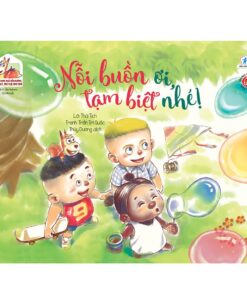 Sách song ngữ bồi dưỡng tâm lý, trí tuệ cho trẻ - Nỗi buồn ơi, tạm biệt nhé! (Có audio tiếng Anh)